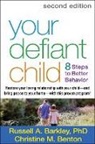 Russell A. Barkley, Russell A. (PhD Barkley, Russell A. (Virginia Commonwealth University School of Medicine Barkley, Christine M. Benton, Christine M. (writer and editor Benton, Charles E. Cunningham... - Your Defiant Child, Second Edition