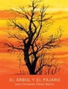 Juan Fernando P. Rez Mart N., Juan Fernando Perez Martin, Juan Fernando Pérez Martín - El árbol y el pájaro
