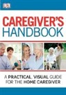 Russell Caller, Helen Crawley, DK, DK Publishing, Inc. (COR) Dorling Kindersley, Jemima Dunne - Caregiver's Handbook