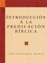 F. Santander, Jose Santander Franco - Introduccion a la Predicacion Biblica (Introduction to Biblical Preaching)