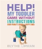 Blythe Lipman, Blythe (Blythe Lipman) Lipman, Blythe/ Duffy Lipman - Help! My Toddler Came without Instructions