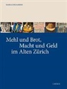 Markus Brühlmann, Markus Brühlmeier, Zunft zum Weggen - Mehl und Brot, Macht und Geld im Alten Zürich