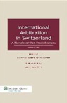 Geisinger, Elliott Geisinger, Voser, Nathalie Voser, Elliott Geisinger, Angelina M. Petti... - International Arbitration in Switzerland: A Handbook for Practitioners