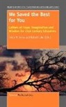Tricia M. Kress, Robert Lake - We Saved the Best for You: Letters of Hope, Imagination and Wisdom for 21st Century Educators