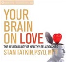 Stan Tatkin, Stan Tatkin Phd - Your Brain on Love: The Neurobiology of Healthy Relationships (Audio book)