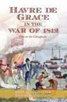Heidi Glatfelter - Havre de Grace in the War of 1812:: Fire on the Chesapeake