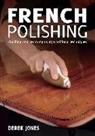 Derek Jones - French Polishing: Finishing and Restoring Using Traditional Techniques