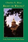 Charles E. Rice - Right or Wrong? – Forty Years inside Notre Dame