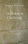 Dan Farrelly, Josef Pieper - Tradition as Challenge – Essays and Speeches
