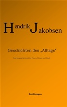 Hendrik Jakobsen - Geschichten des Alltags