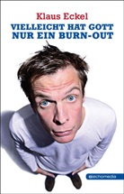 Klaus Eckel - Vielleicht hat Gott nur ein Burn-out