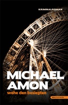 Michael Amon - Wehe den Besiegten