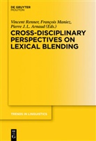 Pierre Arnaud, Françoi Maniez, François Maniez, Vincent Renner - Cross-Disciplinary Perspectives on Lexical Blending