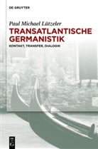 Paul M Lützeler, Paul M. Lützeler, Paul Michael Lützeler - Transatlantische Germanistik