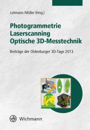 Luhman, Luhmann, T. Luhmann, Thomas Luhmann, Mülle, … - Photogrammetrie - Laserscanning - Optische 3D-Messtechnik Beiträge der Oldenburger 3D-Tage 2013