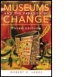 Robert R Janes, Robert R. Janes, Robert R. (Museums Professional) Janes, JANES ROBERT R, Janes Robert R. - Museums and the Paradox of Change