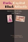 Jeremy Braddock, Jeremy (Associate Professor Braddock, Jeremy (EDT)/ Eburne Braddock, Jeremy Eburne Braddock, BRADDOCK JEREMY EDT EBURNE JO, Jeremy Braddock... - Paris, Capital of the Black Atlantic