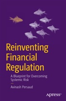 Avinash Persaud, Avinash D Persaud, Avinash D. Persaud - Reinventing Financial Regulation