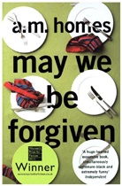 A M Homes, A. M. Homes, A.M. Homes, A.M. (Y) Homes - May We Be Forgiven