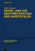 Tobias Dangel - Hegel und die Geistmetaphysik des Aristoteles