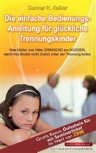 Gunnar R Kessler, Gunnar R. Keßler - Die einfache Bedienungsanleitung für glückliche Trennungskinder