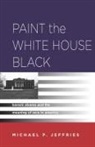 Michael P Jeffries, Michael P. Jeffries, Jeffries Michael - Paint the White House Black