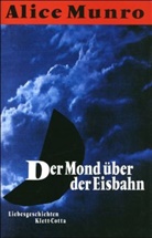 Alice Munro - Der Mond über der Eisbahn