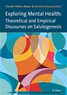Krause, Christina Krause, Claude-Hélèn Mayer, Claude-Hélène Mayer - Exploring Mental Health: Theoretical and Empirical Discourses on Salutogenesis