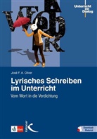 José F Oliver, José F A Oliver, Jose F. A. Oliver, José F. A. Oliver - Lyrisches Schreiben im Unterricht