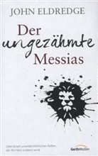 John Eldredge - Der ungezähmte Messias