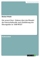 Denise Fritsch - Die neuen Väter - Diskurs über den Wandel der Vaterschaftsrolle nach Einführung des Elterngeldes in 'DER WELT'