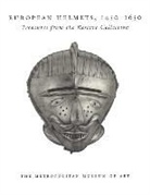 Stuart Pyhrr - European Helmets, 1450-1650: Treasures from the Reserve Collection
