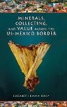 Elizabeth Emma Ferry, Ferry Elizabeth Emma - Minerals, Collecting, and Value Across the Us-Mexico Border
