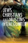 Edward Kessler - Jews, Christians and Muslims in Encounter