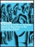 Susan (Brunel University Capel, Susan (EDT)/ Breckon Capel, Susan Breckon Capel, Peter Breckon, Peter (Brunel University Breckon, Susan Capel... - Practical Guide to Teaching Physical Education in the Secondary School