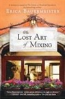 Erica Bauermeister - The Lost Art of Mixing