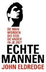 John Eldredge - Echte mannen