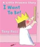 Tony Ross - I Want to Be! (Little Princess)