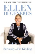 Ellen Degeneres, DeGeneres Ellen, Ellen DeGenres - Seriously... I'm Kidding
