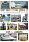 John F. Sullivan - Mary Huckleberry Grows Up: A Traverse City Book for Girls