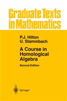 Peter Hilton, Peter J Hilton, Peter J. Hilton, Peter J. Hilton, Urs Stammbach - A Course in Homological Algebra