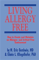 M. Eric Gershwin, Edwin L. Klingelhofer, M Eric Gershwin, M. E. Gershwin, M. Eric Gershwin, Edwin Klingelhofer... - Living Allergy Free