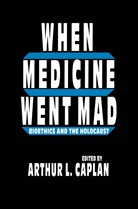 Arthur L Caplan, Arthur L. Caplan, Arthur L. Caplan - When Medicine Went Mad