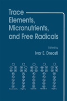 Ivor E Dreosti, Ivor E. Dreosti, Ivor E. Dreosti - Trace Elements, Micronutrients, and Free Radicals