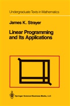 James K. Strayer, James K Strayer, James K. Strayer - Linear Programming and Its Applications