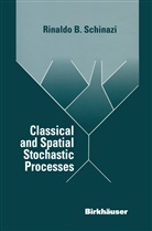 Rinaldo B. Schinazi, Rinaldo B Schinazi, Rinaldo B. Schinazi - Classical and Spatial Stochastic Processes