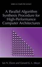 Ian Dunn, Ian N Dunn, Ian N. Dunn, Gerard G L Meyer, Gerard G. L. Meyer, Gerard G.L. Meyer... - A Parallel Algorithm Synthesis Procedure for High-Performance Computer Architectures