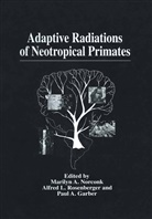 Paul A. Garber, Marilyn A. Norconk, Alfred L. Rosenberger, Paul A Garber, Paul A. Garber, Alfre L Rosenberger... - Adaptive Radiations of Neotropical Primates