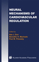 Benedito H. Machado, Nae J. Dun, Paul M. Pilowsky, Nae J. Dun, Benedit H Machado, Benedito H Machado... - Neural Mechanisms of Cardiovascular Regulation