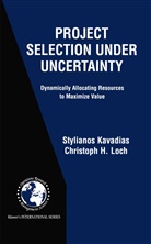 Christoph H. Loch, Styliano Kavadias, Stylianos Kavadias, Christoph H Loch, Christoph H. Loch - Project Selection Under Uncertainty